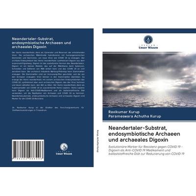 Neandertaler-Substrat, endosymbiotische Archaeen und archaeales Digoxin, Taschenbuch von Ravikumar Kurup,Parameswara Achutha Kurup, Verlag Unser