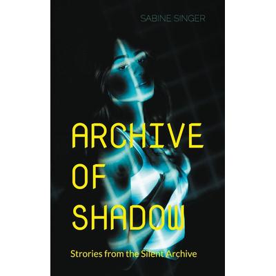 Archive of Shadow, Taschenbuch von Sabine Singer, BoD – Books on Demand, 978-3-8423-8967-0