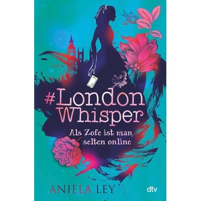 & London Whisper – Als Zofe ist man selten online, Gebundene Ausgabe von Aniela Ley, dtv, 978-3-423-76369-1