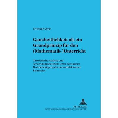 Ganzheitlichkeit als ein Grundprinzip für den (Mathematik-)Unterricht, Taschenbuch von Christine Streit, Peter Lang GmbH, Internationaler Verlag der