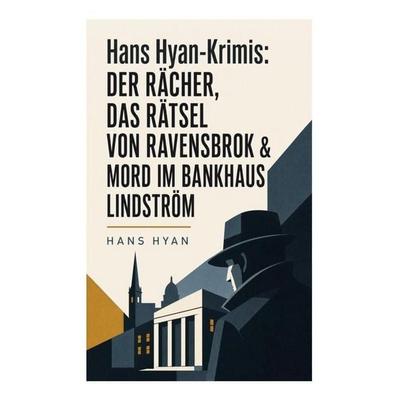 Hans Hyan-Krimis: Der Rächer, Das Rätsel von Ravensbrok & Mord im Bankhaus Lindström, Taschenbuch von Hans Hyan, E-artnow, 978-80-273-5915-8