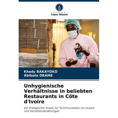 Unhygienische Verhältnisse in beliebten Restaurants in Côte d'Ivoire; Taschenbuch von Khady Bakayoko,Abibata DRAME, Verlag Unser Wissen,