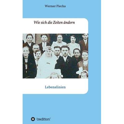 Wie sich die Zeiten ändern, Taschenbuch von Werner Piecha, Tredition, 978-3-347-15249-6