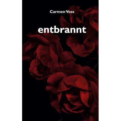 entbrannt, Taschenbuch von Carmen Voss, BoD – Books on Demand, 978-3-7534-6506-7