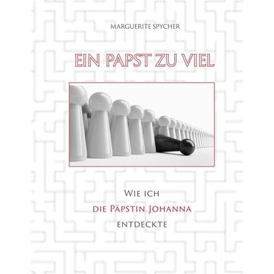 Ein Papst zu viel - Zeitzeugen und Spuren aus 12 Jahrhunderten ergeben klare Indizien: Die Päpstin Johanna ist eine historische Gestalt, Gebundene
