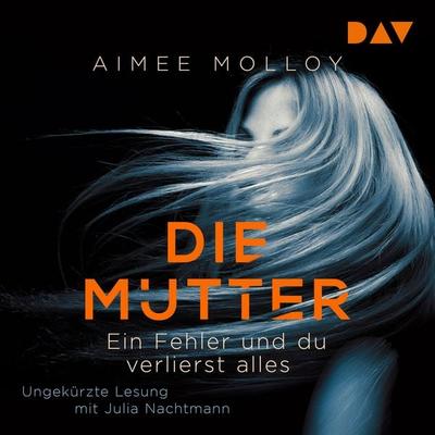 Die Mutter – Ein Fehler und du verlierst alles - Aimee Molloy, Audio, 9783742410597