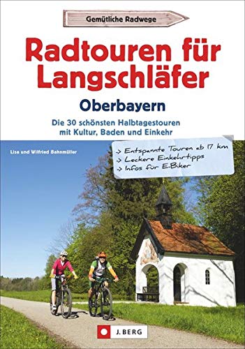 Bahnmüller, Wilfried und Lisa - Radtouren für Langschläfer Oberbayern: Die 30 schönsten Halbtagestouren mit Kultur, Baden und Einkehr - Preis vom 14.10.2026 23:07:16 h