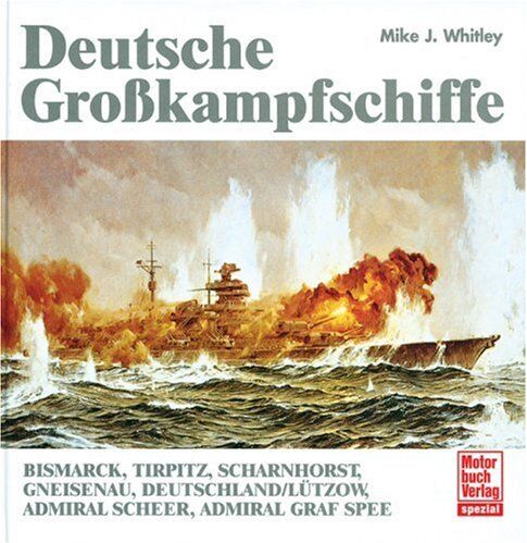 Whitley, Mike J. - Deutsche Großkampfschiffe: Bismarck, Tirpitz, Scharnhorst, Gneisenau, Deutschland/Lützow, Admiral Scheer, Admiral Graf Spee - Preis vom 30.09.2026 09:01:18 h