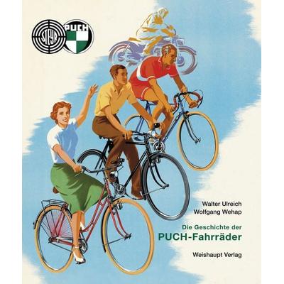 Die Geschichte der PUCH-Fahrräder, Gebundene Ausgabe von Walter Ulreich,Wolfgang Wehap, Weishaupt, H, 978-3-7059-0381-4