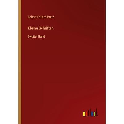 Kleine Schriften, Taschenbuch von Robert Eduard Prutz, Outlook, 978-3-368-70764-4