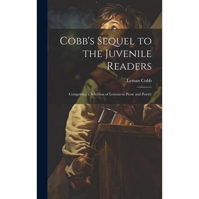 Cobb's Sequel to the Juvenile Readers: Comprising a Selection of Lessons in Prose and Poetry, Gebundene Ausgabe von Lyman Cobb, Creative Media