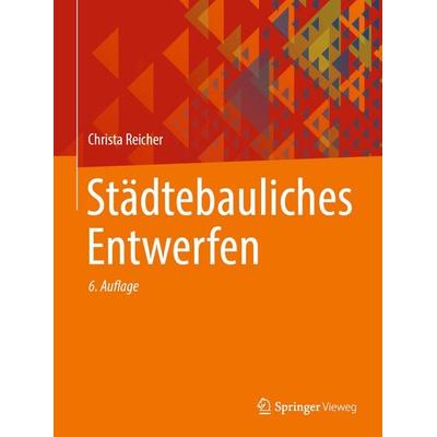 Städtebauliches Entwerfen, Gebundene Ausgabe von Christa Reicher, Springer Fachmedien Wiesbaden GmbH, 978-3-658-47512-3