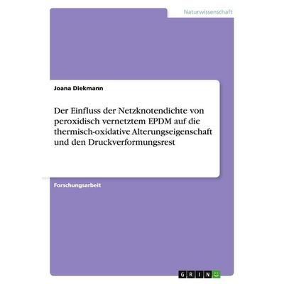Der Einfluss der Netzknotendichte von peroxidisch vernetztem EPDM auf die thermisch-oxidative Alterungseigenschaft und den Druckverformungsrest,