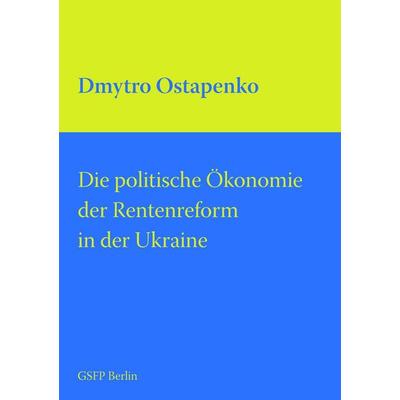 Die politische Ökonomie der Rentenreform in der Ukraine, Taschenbuch von Dmytro Ostapenko, Berliner Debatte, 978-3-936382-55-6