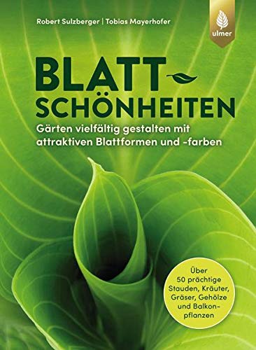 Robert Sulzberger - Blattschönheiten: Gärten vielfältig gestalten mit attraktiven Blattformen und -farben. Über 50 prächtige Stauden, Kräuter, Gräser, Gehölze und Balkonpflanzen - Preis vom 04.10.2026 03:51:26 h