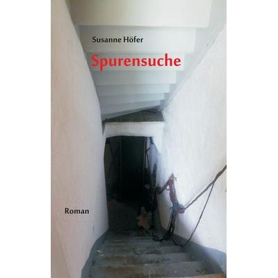 Spurensuche, Taschenbuch von Susanne Höfer, BoD – Books on Demand, 978-3-7386-3960-5