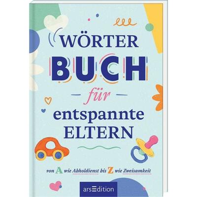 Wörterbuch für entspannte Eltern, Gebundene Ausgabe von , arsedition, 978-3-8458-7102-8