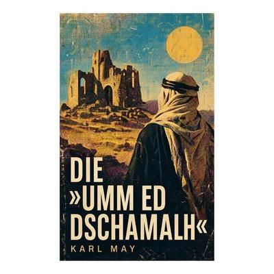 Die 'Umm ed Dschamahl'; Taschenbuch von Karl May, E-artnow, 978-80-273-7394-9