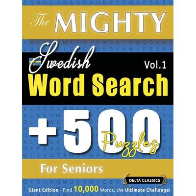THE MIGHTY SWEDISH WORD SEARCH - 500 PUZZLES FOR SENIORS - DELTA CLASSICS - GIANT EDITION - FIND 10,000 WORDS, THE ULTIMATE CHALLENGE!, Taschenbuch