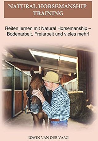 Vaag, Edwin van der - Natural Horsemanship Training: Reiten lernen mit Natural Horsemanship – Bodenarbeit, Freiarbeit und vieles mehr! - Preis vom 09.10.2026 07:28:09 h