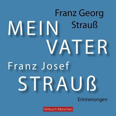 Mein Vater Franz Josef Strauß - Franz Georg Strauss, Audio, 4066004655697