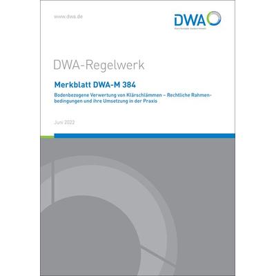 Merkblatt DWA-M 384 Bodenbezogene Verwertung von Klärschlämmen - Rechtliche Rahmenbedingungen und ihre Umsetzung in der Praxis, Taschenbuch von ,