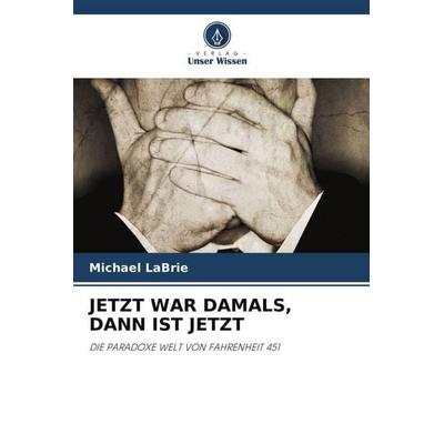 JETZT WAR DAMALS, DANN IST JETZT, Taschenbuch von Michael LaBrie, Verlag Unser Wissen, 978-620-3-10910-8