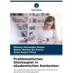 Problematisches Glücksspiel in akademischen Kontexten:, Ratgeber von Noem Montes De Gracia, Melissa Hernndez Muoz, Azael Sanjur Pérez