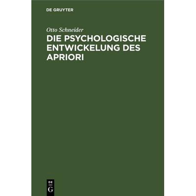 Die psychologische Entwickelung des Apriori, Gebundene Ausgabe von Otto Schneider, De Gruyter, 978-3-11-245233-2