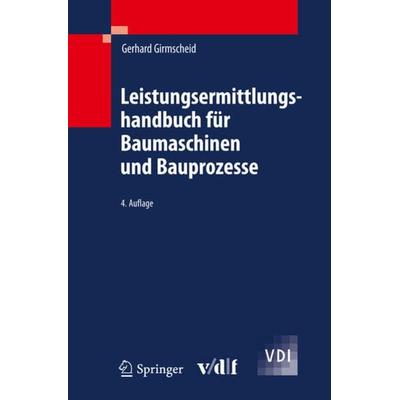 Leistungsermittlungshandbuch für Baumaschinen und Bauprozesse, Gebundene Ausgabe von Gerhard Girmscheid, Springer Berlin, 978-3-642-13794-5
