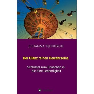 Der Glanz reinen Gewahrseins, Taschenbuch von Johanna Neukirch, Tredition, 978-3-7323-3868-9