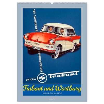 Trabant und Wartburg - Kult-Mobile der DDR (Wandkalender 2027 DIN A2 hoch), CALVENDO Monatskalender