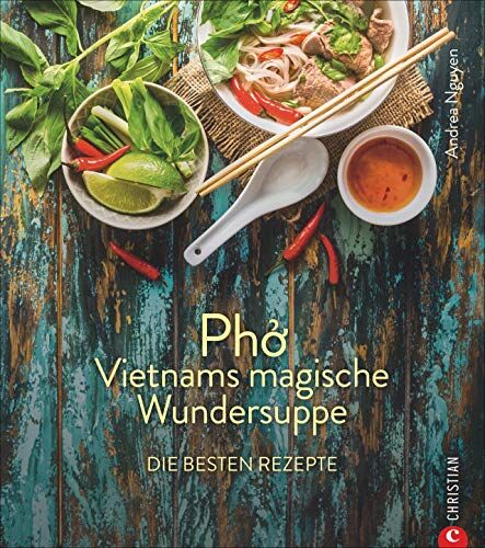 Andrea Nguyen - Kochbuch: Pho Vietnams magische Wundersuppe. Die besten Rezepte. Die asiatische Suppe hilft bei Erkältungen, stärkt das Immunsystem und wirkt entzündungshemmend. Und sie schmeckt göttlich. - Preis vom 16.10.2026 11:41:07 h
