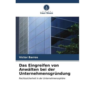 Das Eingreifen von Anwälten bei der Unternehmensgründung, Taschenbuch von Víctor Barros, Verlag Unser Wissen, 978-620-6-55195-9