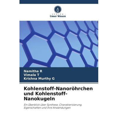 Kohlenstoff-Nanoröhrchen und Kohlenstoff-Nanokugeln, Taschenbuch von Namitha R.,Vimala T.,Krishna Murthy G., Verlag Unser Wissen, 978-620-5-36631-8