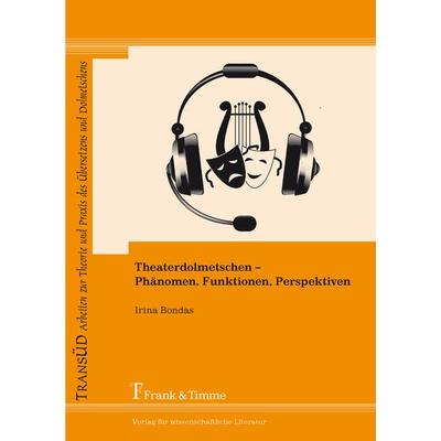 Theaterdolmetschen - Phänomen, Funktionen, Perspektiven, Taschenbuch von Irina Bondas, Frank & Timme, 978-3-86596-540-0