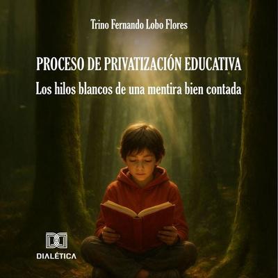 Proceso de privatización educativa - Trino Fernando Lobo Flores, Audio, 9786527089209