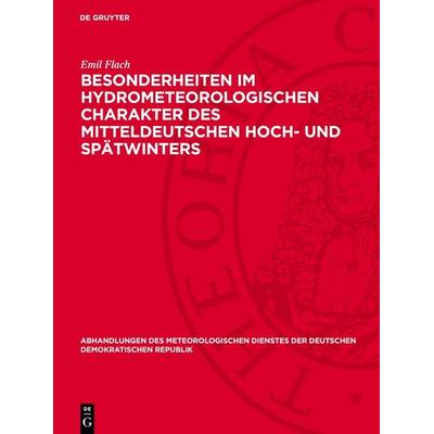 Besonderheiten im hydrometeorologischen Charakter des mitteldeutschen Hoch- und Spätwinters, Gebundene Ausgabe von Emil Flach, De Gruyter,