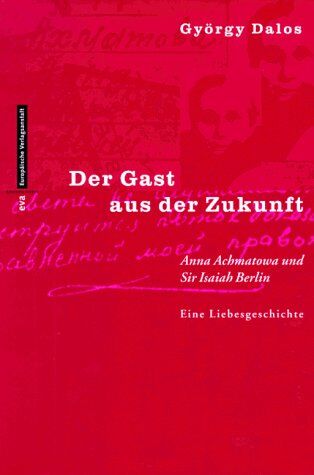 György Dalos - Der Gast aus der Zukunft. Anna Achmatowa und Sir Isaiah Berlin. Eine Liebesgeschichte - Preis vom 02.10.2026 23:42:20 h