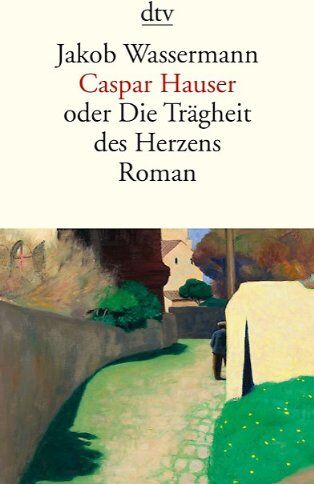 Jakob Wassermann - Caspar Hauser: oder Die Trägheit des Herzens Roman - Preis vom 13.10.2026 11:25:28 h