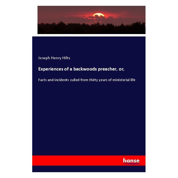 Hansebooks Experiences of a backwoods preacher, or (Englisch, Softcover, Joseph Henry Hilts) (56010496)