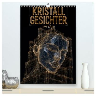 Kristallgesichter im Bau (hochwertiger Premium Wandkalender 2027 DIN A2 hoch), Kunstdruck in Hochglanz
