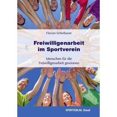 Freiwilligenarbeit im Sportverein, Taschenbuch von Florian Scherbauer, Sportverlag Strauß, 978-3-86884-205-0