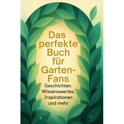 Das perfekte Buch für Garten-Fans, Gebundene Ausgabe von Florian Klein, BoD - Books on Demand, 978-3-695-36625-5