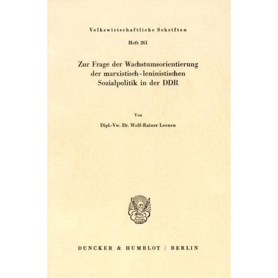 Zur Frage der Wachstumsorientierung der marxistisch-leninistischen Sozialpolitik in der DDR., Taschenbuch von Wolf-Rainer Leenen, Duncker & Humblot,