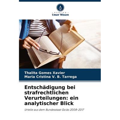 Entschädigung bei strafrechtlichen Verurteilungen: ein analytischer Blick, Taschenbuch von Thalita Gomes Xavier,Maria Cristina V. B. Tarrega, Verlag