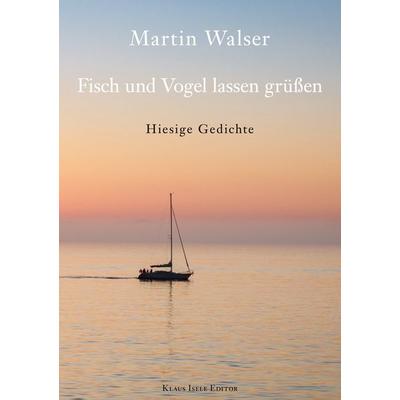 Fisch und Vogel lassen grüßen, Taschenbuch von Martin Walser, BoD – Books on Demand, 978-3-7494-0616-6