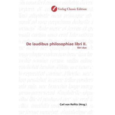 Laudibus philosophiae libri II., Taschenbuch von , Classic Edition, 978-3-8397-1679-3