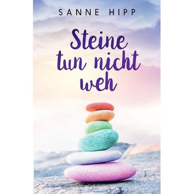 Steine tun nicht weh, Taschenbuch von Sanne Hipp, Epubli, 978-3-7575-6246-5