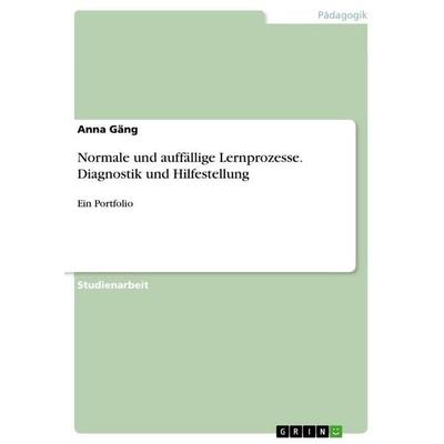 Normale und auffällige Lernprozesse. Diagnostik und Hilfestellung, Taschenbuch von Anna Gäng, GRIN, 978-3-346-68890-3